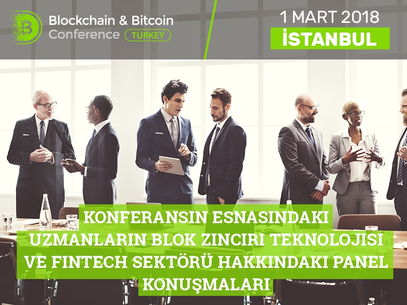 Blockchain & Bitcoin Konferansı Türkiye’de uzmanlar kripto paranın evrensel anlamını ve finans teknolojilerinin geleceğini konuşacaktır