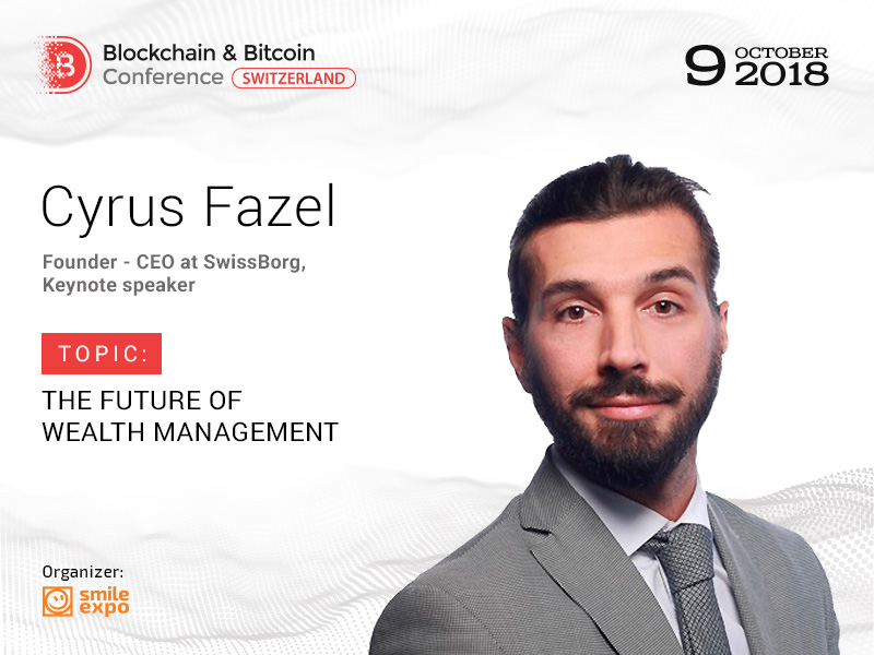 How Wealth Management Means Are Changing? Answer from Founder and CEO at SwissBorg Cyrus Fazel