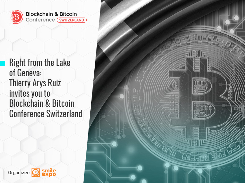 Right from the Lake of Geneva: Thierry Arys Ruiz invites you to Blockchain & Bitcoin Conference Switzerland 