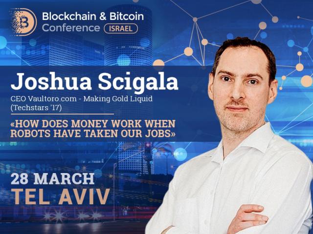 How does money work in the era of robotics. CEO Vaultoro.com Joshua Scigala to talk about Blockchain Technology in a new reality 