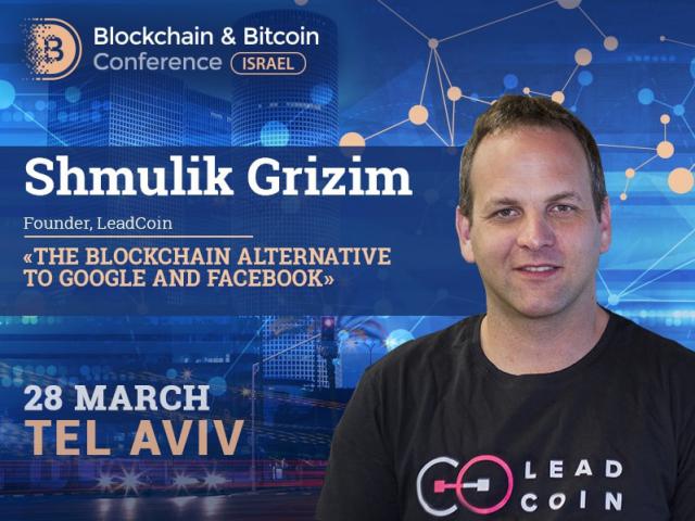 Shmulik Grizim, LeadCoin Founder, will discuss blockchain alternative to Google and Facebook at Blockchain & Bitcoin Conference Israel